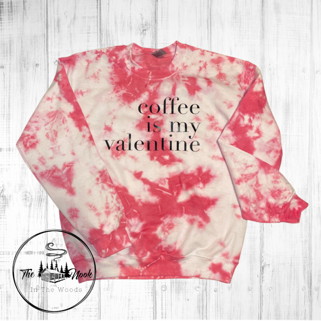 Coffee is my Valentine Tye Dye Sweatshirt